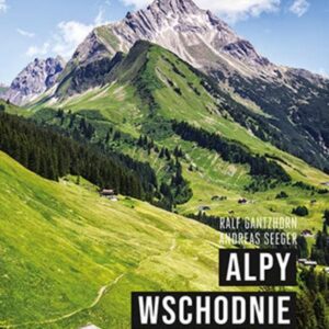 Alpy Wschodnie 32 wielodniowe trasy trekkingowe - Ralf Gantzhorn
