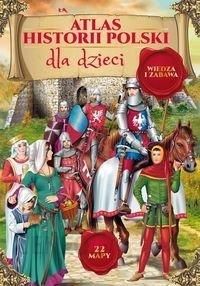 Atlas historii Polski dla dzieci - Praca zbiorowa