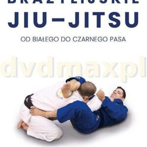 Brazylijskie Jiu-Jitsu. Od białego do czarnego pasa