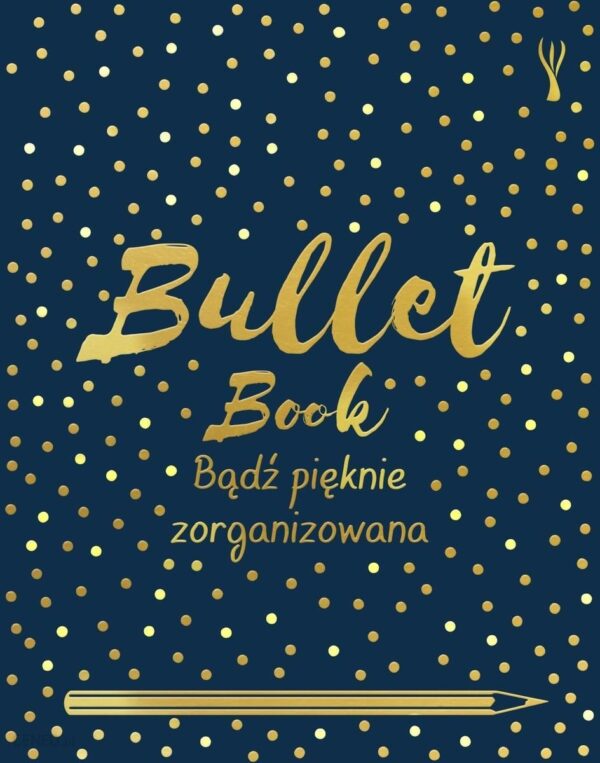 Bullet Book. Bądż pięknie zorganizowana w. 2020