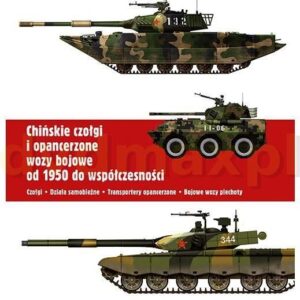 Chińskie czołgi i opancerzone wozy bojowe od 1950 do współczesności.Czołgi. Działa samobieżne. Transportery opancerzone. Bojowe wozy piechoty