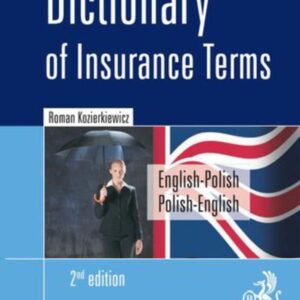 Dictionary of Insurance Terms. Angielsko-polski i polsko-angielski słownik terminologii ubezpieczeniowej. Wydanie 2 (PDF)