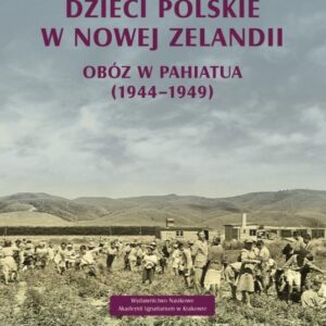 Dzieci polskie w Nowej Zelandii. Obóz w Pahiatua (1944-1949)