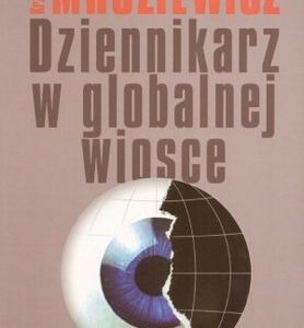 Dziennikarz w globalnej wiosce Krzysztof Mroziewicz