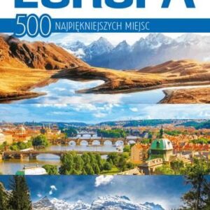 Europa 500 Najpiękniejszych Miejsc - Opracowanie Zbiorowe