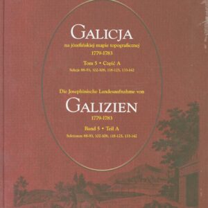 Galicja na józefińskiej mapie topograficznej 1779-1783. Tom 5 cz. A i B