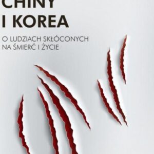 Chiny i Korea. O ludziach skłóconych na śmierć i życie"