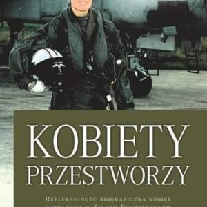 Kobiety przestworzy. Refleksyjność biograficzna kobiet służących w Siłach Powietrznych Polski i Wielkiej Brytanii - Anna Odrowąż-Coates