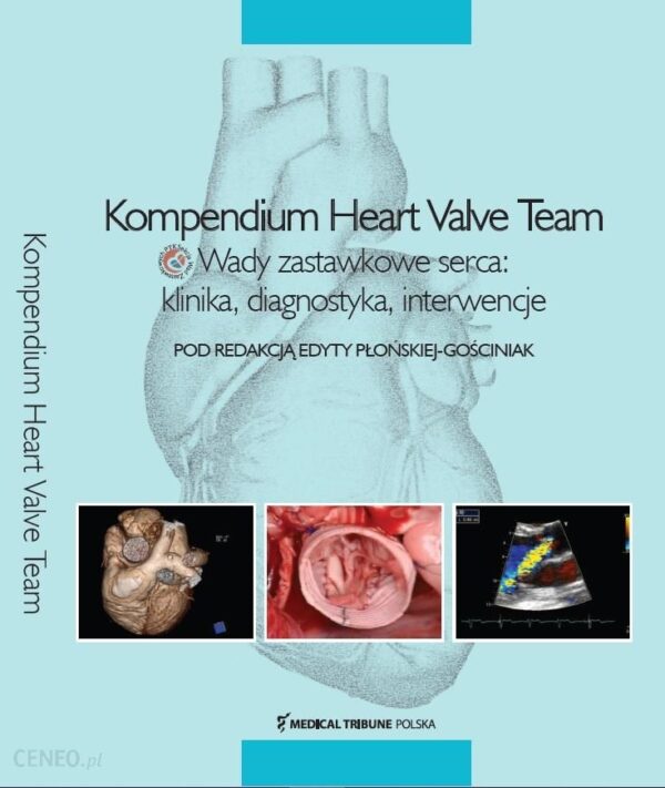 Kompendium Heart Valve Team. Wady zastawkowe serca: klinika