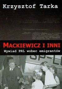 Mackiewicz i inni Wywiad PRL wobec emigrantów