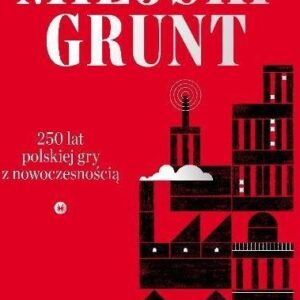 Miejski grunt. 250 lat polskiej gry z nowoczesnością