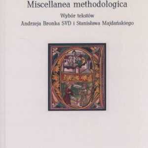Miscellanea methodologica. Wybór tekstów Andrzeja Bronka SVD i Stanisława Majdańskiego