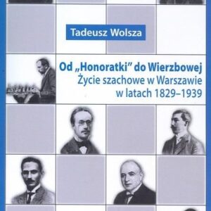 Od “Honoratki” do Wierzbowej. Życie szachowe w Warszawie w latach 1829-1939