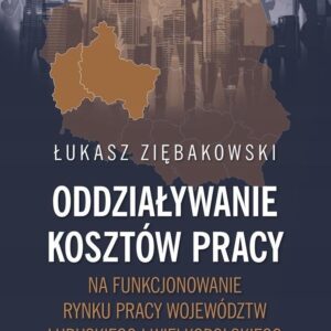 Oddziaływanie kosztów pracy na funkcjonowanie rynku pracy województw lubuskiego i wielkopolskiego
