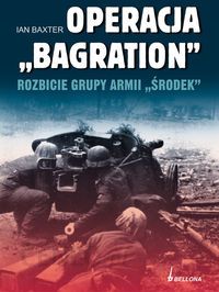 "Operacja Bagration Rozbicie grupy Armii ""Środek"""