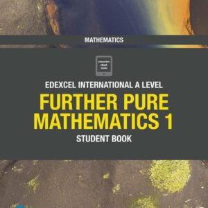 Pearson Edexcel International A Level Mathematics Further Pure Mathematics 1 Student Book