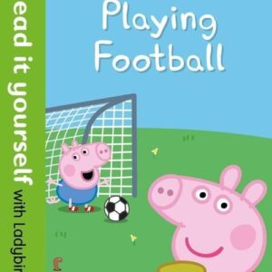 Peppa Pig: Playing Football. Read It Yourself with Ladybird Level 2 Ladybird