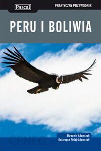 Peru i Boliwia - praktyczny przewodnik 2014 - Adamczak Sławomir