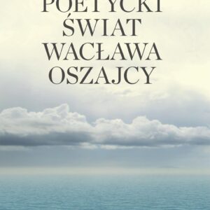 Poetycki świat Wacława Oszajcy