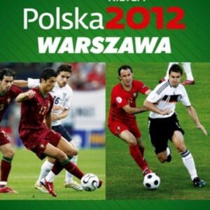 POLSKA 2012: WARSzAWA. PRAKTYCzNY PRzEWODNIK KIBICA