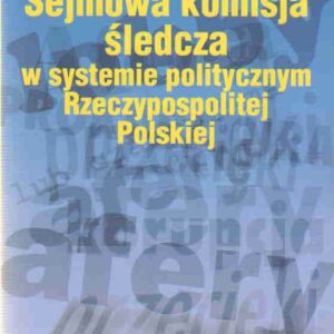 Sejmowa komisja śledcza w systemie politycznym Rzeczypospolitej Polskiej