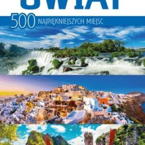 Świat 500 Najpiękniejszych Miejsc - Opracowanie Zbiorowe