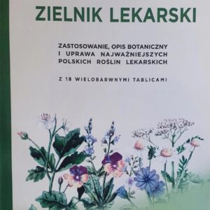 Zielniki lekarski zastosowanie opis botaniczny i uprawa najważniejszych polskich roślin lekarskich -m op