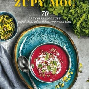 Zupy Moc 70 Przepisów Na Zupy Odchudzające Uodparniające Regenerujące I Inne - Monika Mrozowska